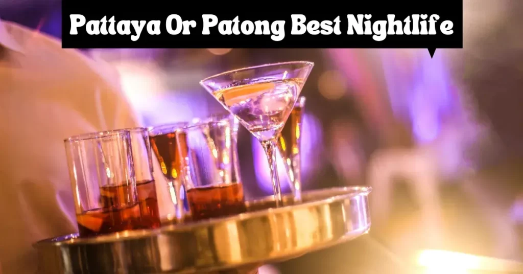 Is Pattaya Or Patong Best For Nightlife